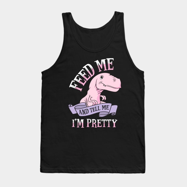 Feed Me and Tell Me I'm Pretty Tank Top by KsuAnn